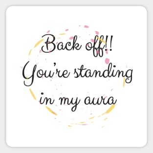 Back Off! You're Standing In My Aura Sticker